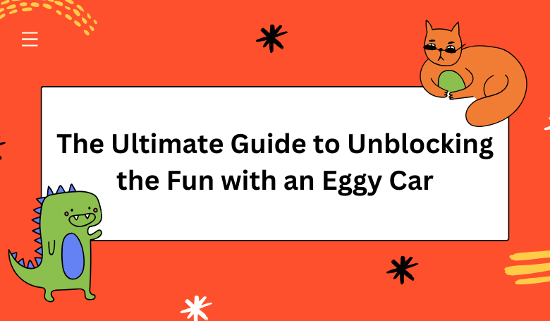 unblocking-the-fun-eggy-car-unblocked-seventy-six/